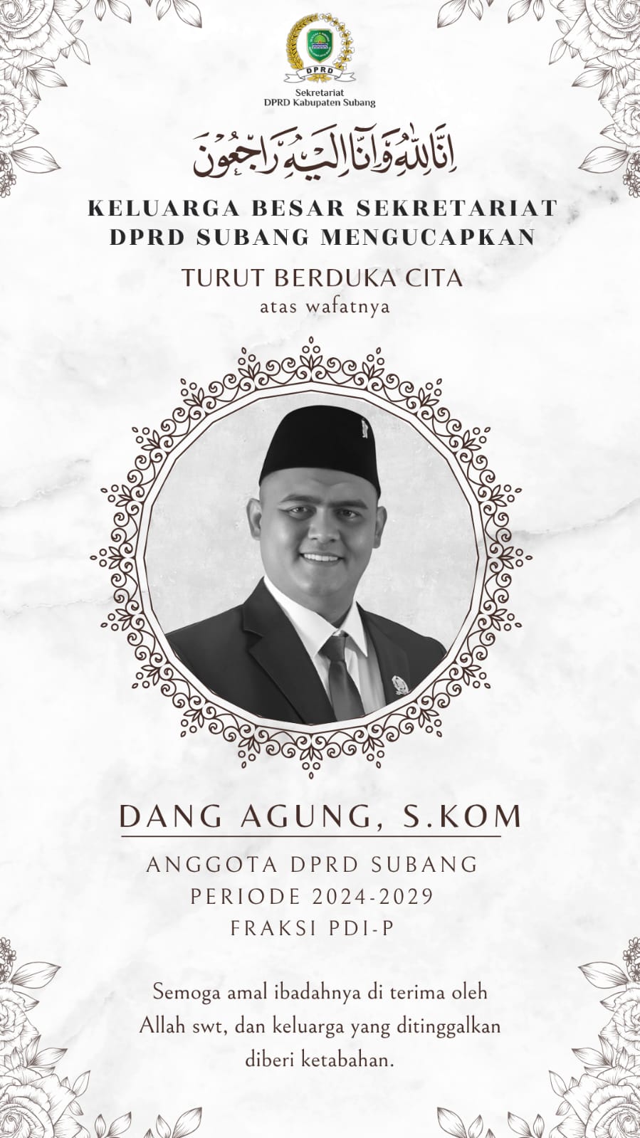 Belasungkawa dan berduka atas berpulangnya saudara Dang Agung, S.Kom, anggota DPRD Kabupaten Subang Periode 2024 - 2029 Fraksi PDI-Perjuangan